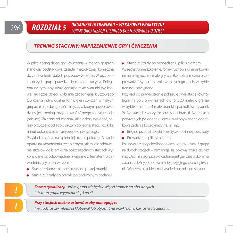 Polega ona na tym, aby uwzględniając takie warunki wyjściowe, jak liczba dzieci, wybranie zagadnienia kluczowego (ćwiczenia indywidualne, formy gier i ćwiczeń w małych grupach) oraz dostępność