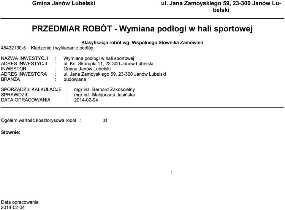 Skorupki 11, 23-300 Janów Lubelski INWESTOR : Gmina Janów Lubelski ADRES INWESTORA : ul.