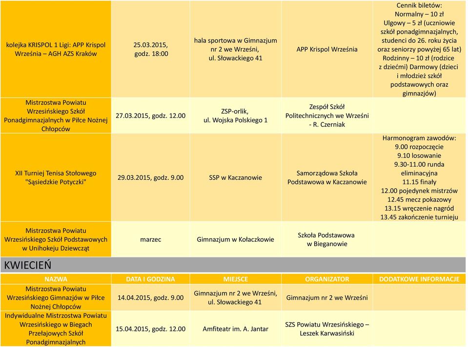 Czerniak Samorządowa Szkoła Podstawowa w Kaczanowie Cennik biletów: Normalny 0 zł Ulgowy 5 zł (uczniowie szkół ponadgimnazjalnych, studenci do 26.