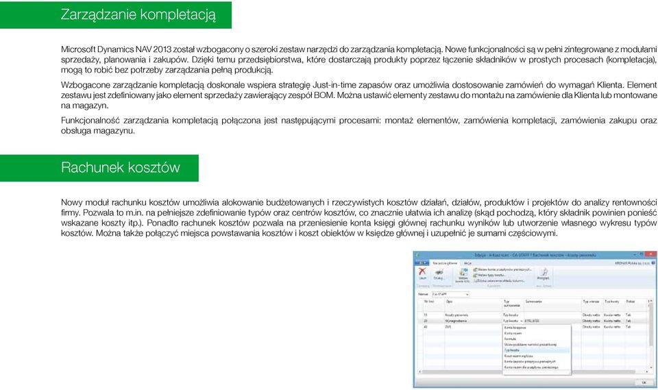 Dzięki temu przedsiębiorstwa, które dostarczają produkty poprzez łączenie składników w prostych procesach (kompletacja), mogą to robić bez potrzeby zarządzania pełną produkcją.