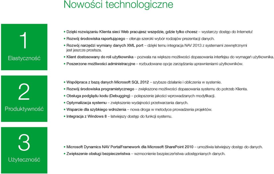 Rozwój narzędzi wymiany danych XML port dzięki temu integracja NAV 2013 z systemami zewnętrznymi jest jeszcze prostsza.