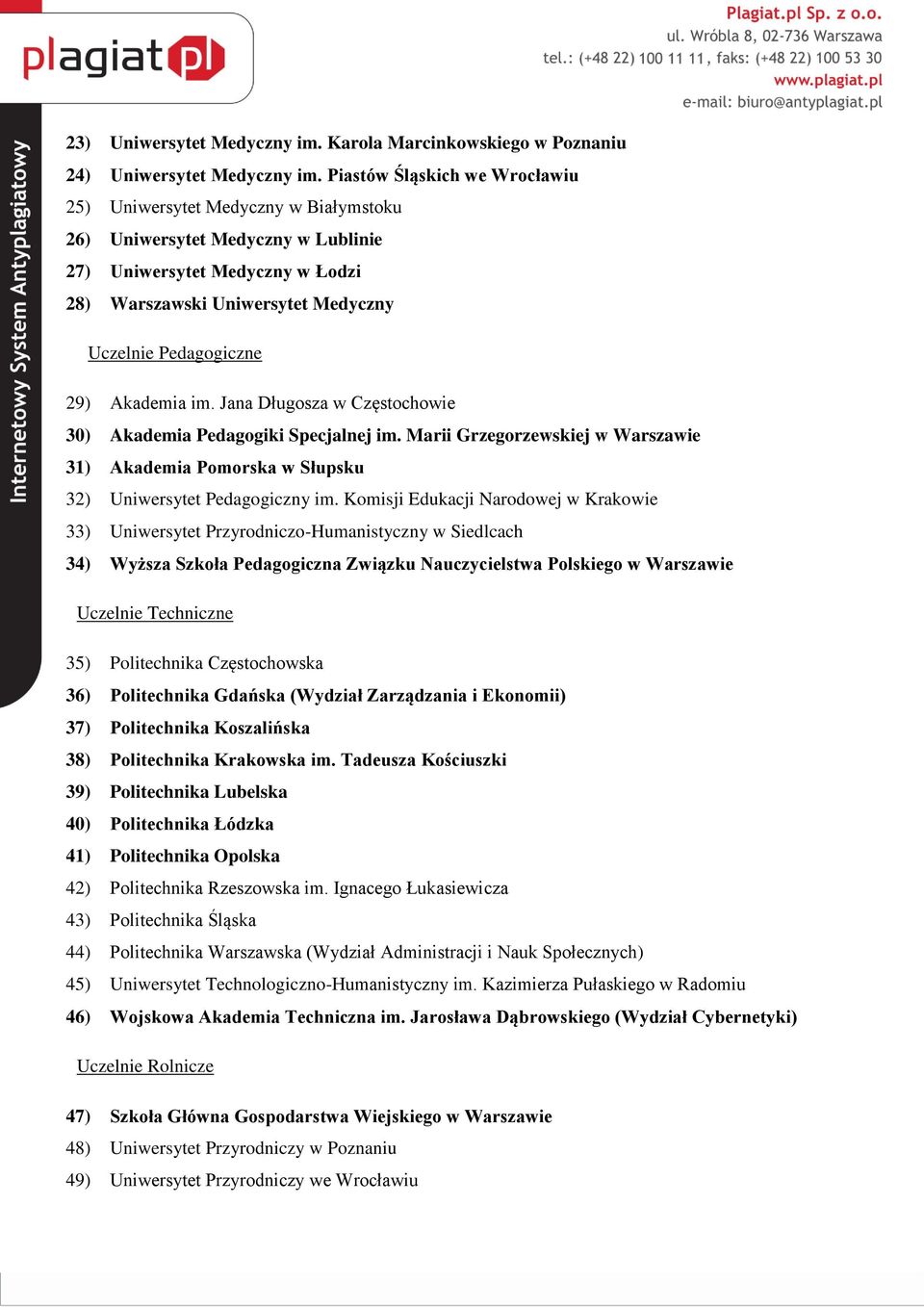 Akademia im. Jana Długosza w Częstochowie 30) Akademia Pedagogiki Specjalnej im. Marii Grzegorzewskiej w Warszawie 31) Akademia Pomorska w Słupsku 32) Uniwersytet Pedagogiczny im.