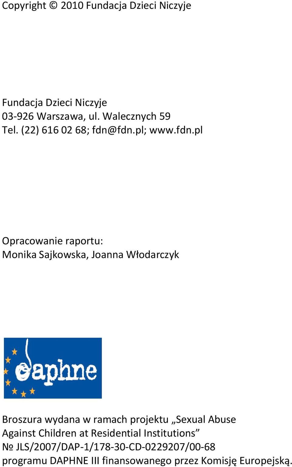 fdn.pl; www.fdn.pl Opracowanie raportu: Monika Sajkowska, Joanna Włodarczyk Broszura wydana w