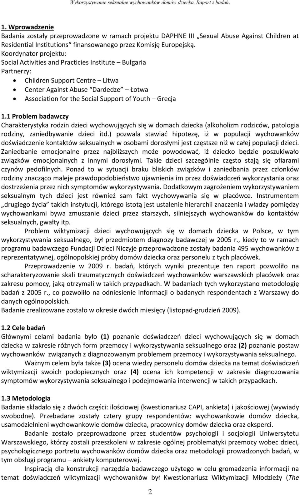 Grecja 1.1 Problem badawczy Charakterystyka rodzin dzieci wychowujących się w domach dziecka (alkoholizm rodziców, patologia rodziny, zaniedbywanie dzieci itd.