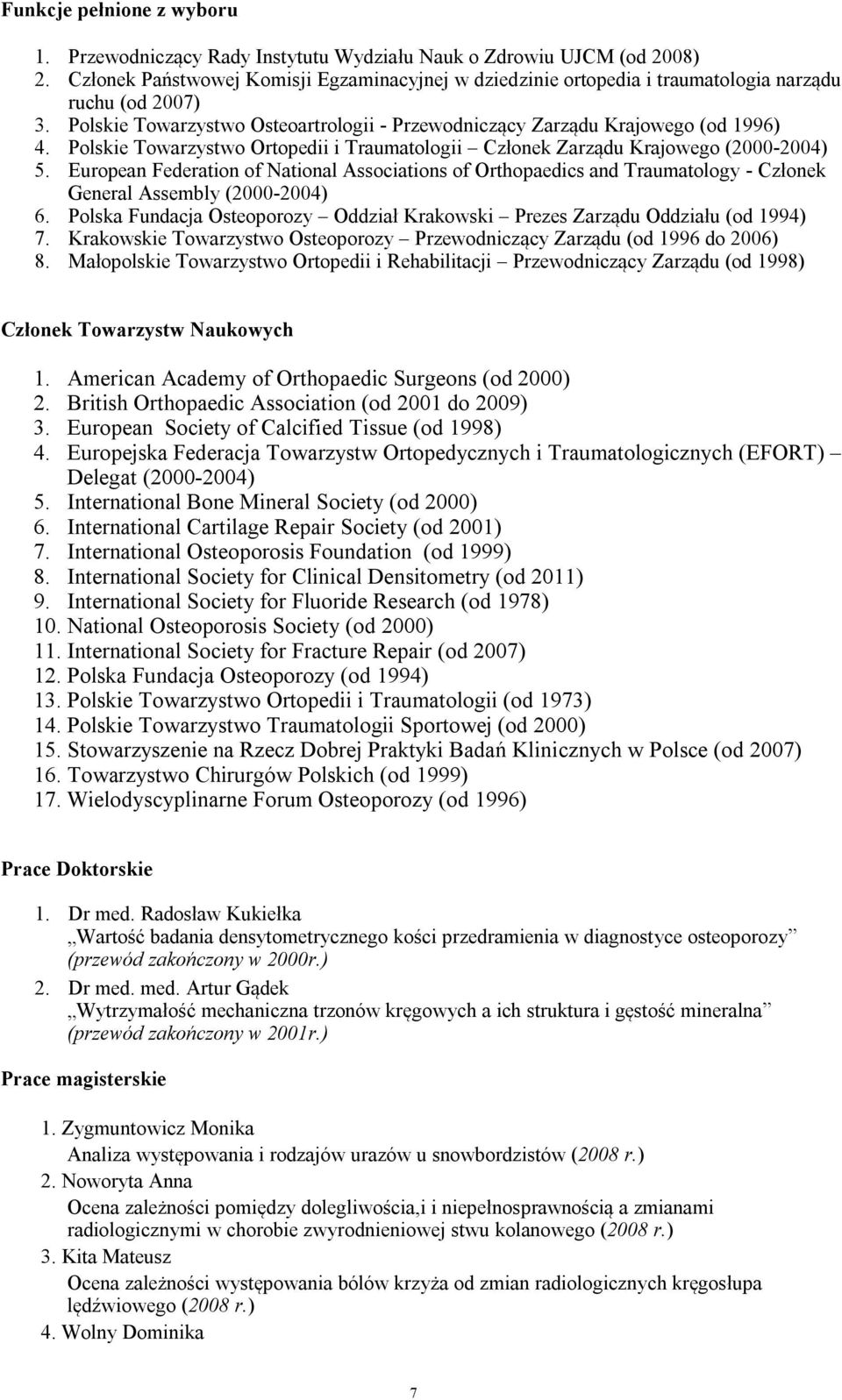 Polskie Towarzystwo Ortopedii i Traumatologii Członek Zarządu Krajowego (2000-2004) 5.