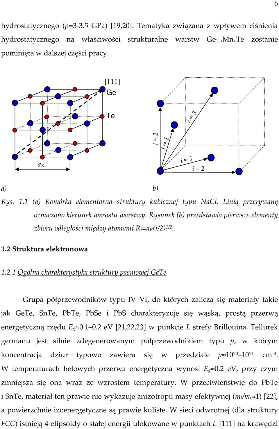 Rysunek (b) przedstawia pierwsze elementy zbioru odległości między atomami Ri=aR(i/) 1/. 1. Struktura elektronowa 1.