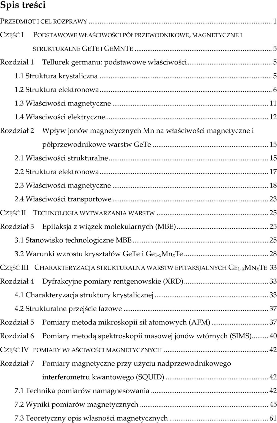 .. 1 Rozdział Wpływ jonów magnetycznych Mn na właściwości magnetyczne i półprzewodnikowe warstw GeTe... 15.1 Właściwości strukturalne... 15. Struktura elektronowa... 17.3 Właściwości magnetyczne... 18.