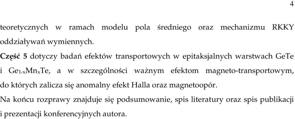 szczególności ważnym efektom magneto-transportowym, do których zalicza się anomalny efekt Halla oraz