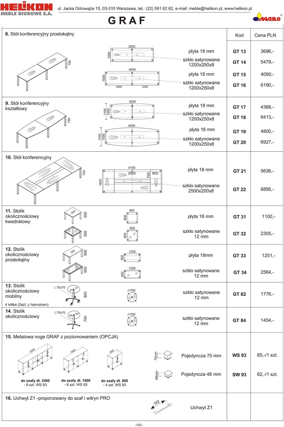 Stolik kwadratowy 12. Stolik prostok¹tny 550 550 550 p³yta 18mm GT 31 GT 32 GT 33 2305,-,- 1251,- 550 GT 34 2564,- 13. Stolik mobilny 70x70 700 GT 82 1776,- 4 kó³ka (2szt. z hamulcem) 14.