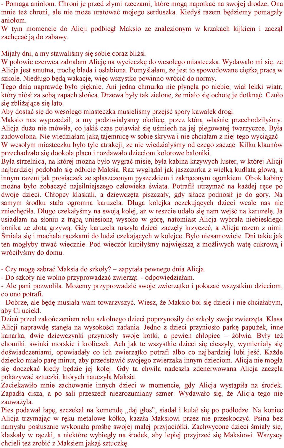 W połowie czerwca zabrałam Alicję na wycieczkę do wesołego miasteczka. Wydawało mi się, że Alicja jest smutna, trochę blada i osłabiona. Pomyślałam, że jest to spowodowane ciężką pracą w szkole.