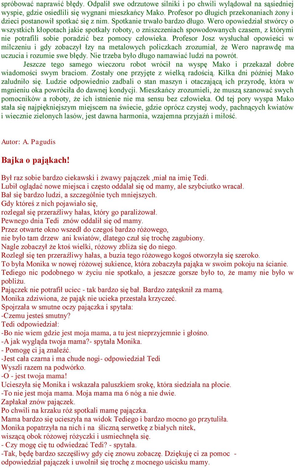 Wero opowiedział stwórcy o wszystkich kłopotach jakie spotkały roboty, o zniszczeniach spowodowanych czasem, z którymi nie potrafili sobie poradzić bez pomocy człowieka.