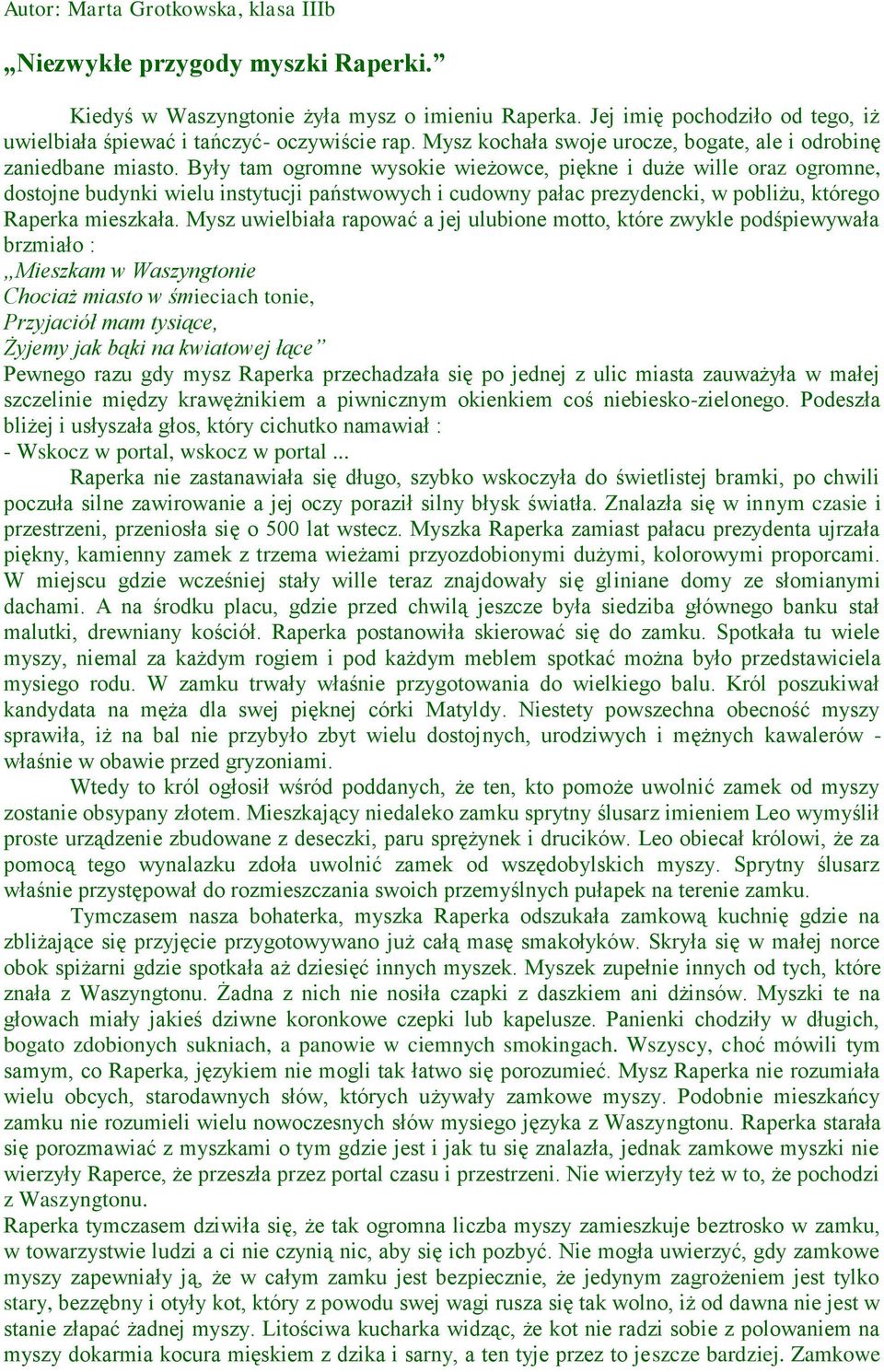 Były tam ogromne wysokie wieżowce, piękne i duże wille oraz ogromne, dostojne budynki wielu instytucji państwowych i cudowny pałac prezydencki, w pobliżu, którego Raperka mieszkała.