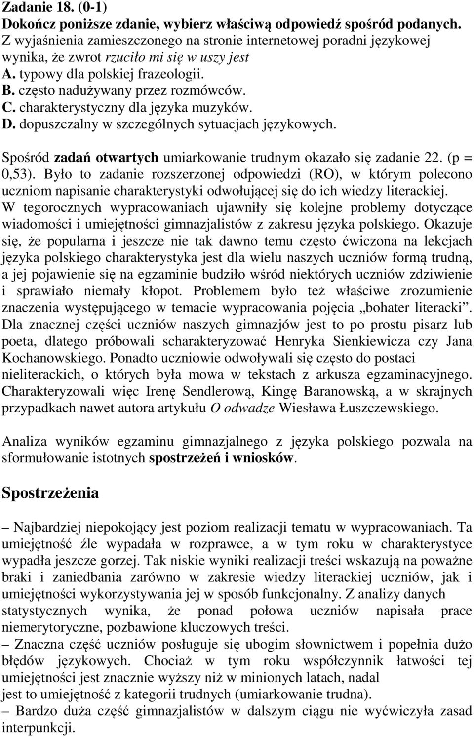 charakterystyczny dla języka muzyków. D. dopuszczalny w szczególnych sytuacjach językowych. Spośród zadań otwartych umiarkowanie trudnym okazało się zadanie 22. (p = 0,53).