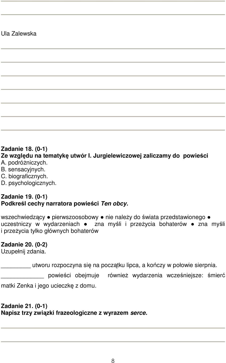 wszechwiedzący pierwszoosobowy nie należy do świata przedstawionego uczestniczy w wydarzeniach zna myśli i przeżycia bohaterów zna myśli i przeżycia tylko głównych