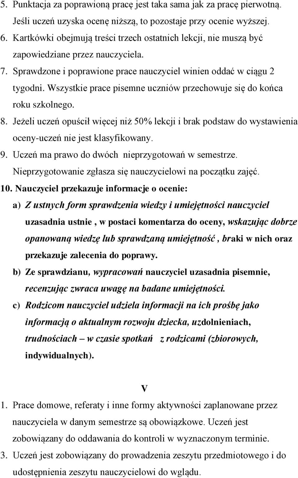 Wszystkie prace pisemne uczniów przechowuje się do końca roku szkolnego. 8. Jeżeli uczeń opuścił więcej niż 50% lekcji i brak podstaw do wystawienia oceny-uczeń nie jest klasyfikowany. 9.