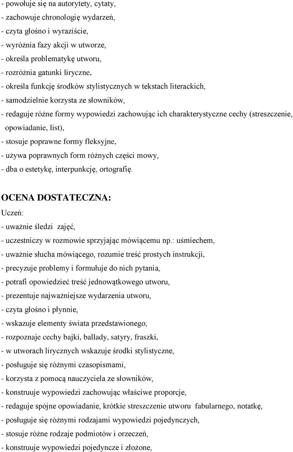 opowiadanie, list), - stosuje poprawne formy fleksyjne, - używa poprawnych form różnych części mowy, - dba o estetykę, interpunkcję, ortografię.