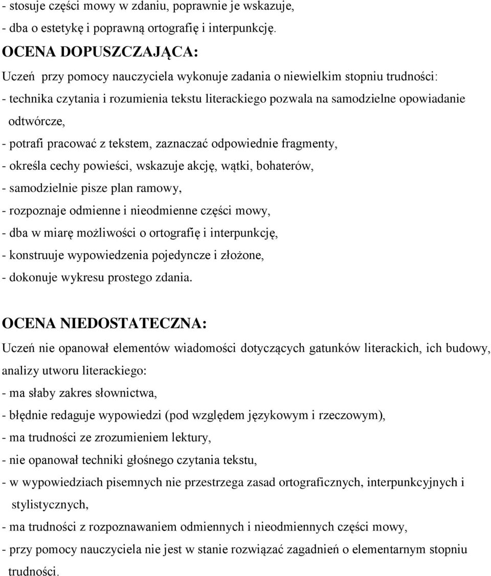 - potrafi pracować z tekstem, zaznaczać odpowiednie fragmenty, - określa cechy powieści, wskazuje akcję, wątki, bohaterów, - samodzielnie pisze plan ramowy, - rozpoznaje odmienne i nieodmienne części