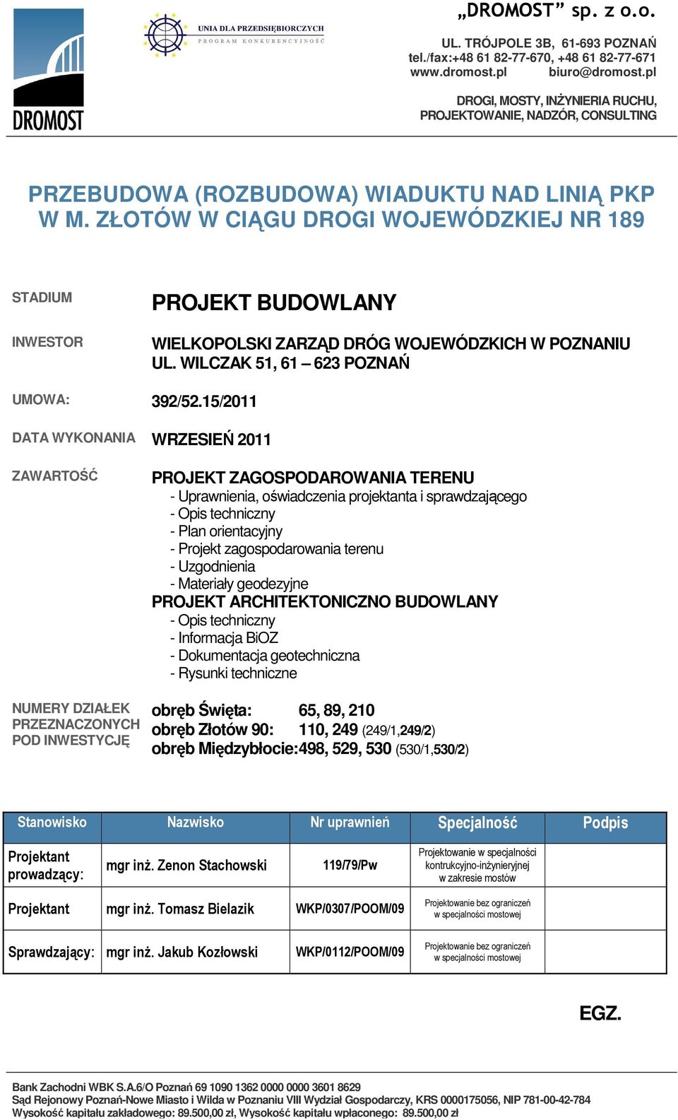 ZŁOTÓW W CIĄGU DROGI WOJEWÓDZKIEJ NR 189 STADIUM INWESTOR PROJEKT BUDOWLANY WIELKOPOLSKI ZARZĄD DRÓG WOJEWÓDZKICH W POZNANIU UL. WILCZAK 51, 61 623 POZNAŃ UMOWA: 392/52.