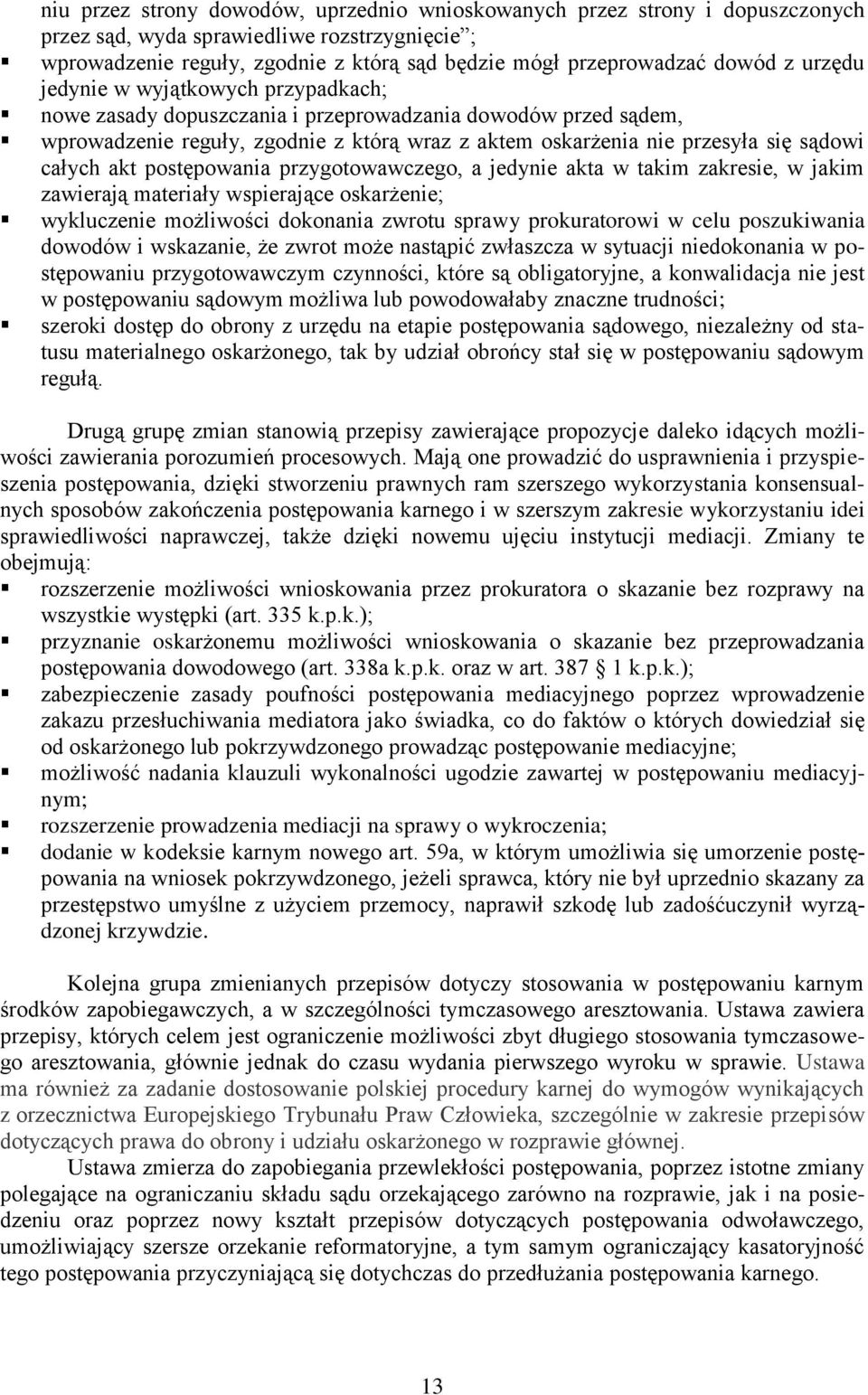 akt postępowania przygotowawczego, a jedynie akta w takim zakresie, w jakim zawierają materiały wspierające oskarżenie; wykluczenie możliwości dokonania zwrotu sprawy prokuratorowi w celu