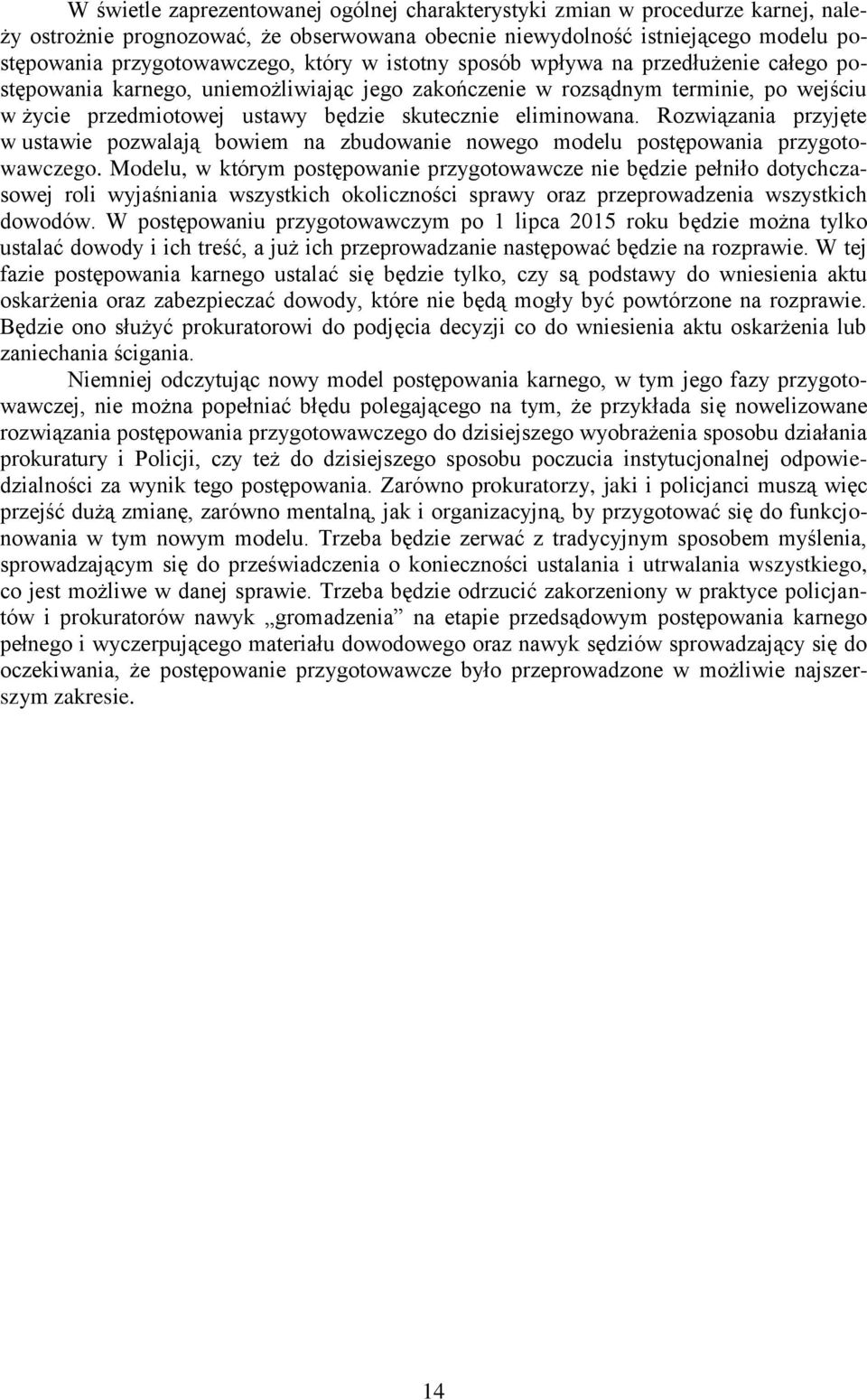 Rozwiązania przyjęte w ustawie pozwalają bowiem na zbudowanie nowego modelu postępowania przygotowawczego.