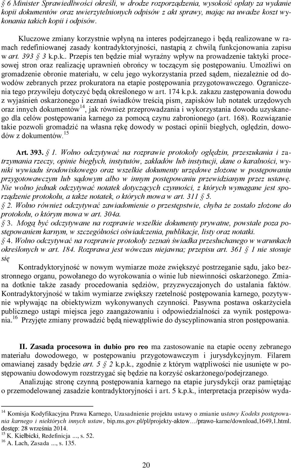 Umożliwi on gromadzenie obronie materiału, w celu jego wykorzystania przed sądem, niezależnie od dowodów zebranych przez prokuratora na etapie postępowania przygotowawczego.