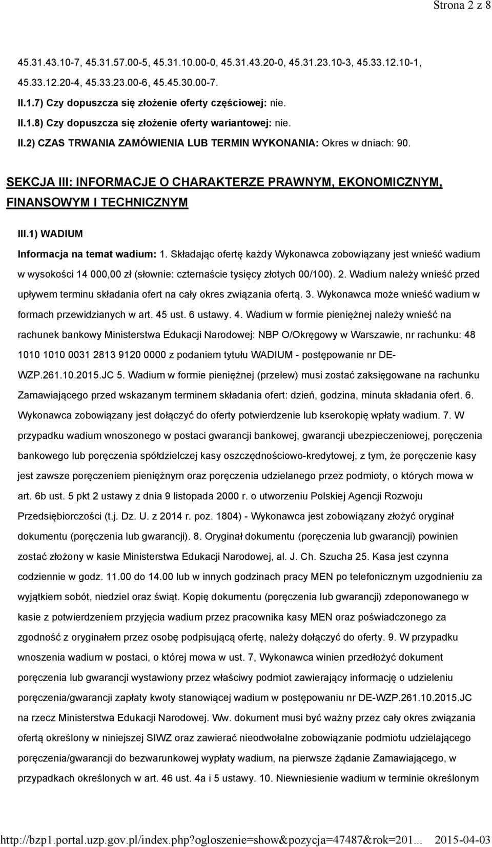 SEKCJA III: INFORMACJE O CHARAKTERZE PRAWNYM, EKONOMICZNYM, FINANSOWYM I TECHNICZNYM III.1) WADIUM Informacja na temat wadium: 1.