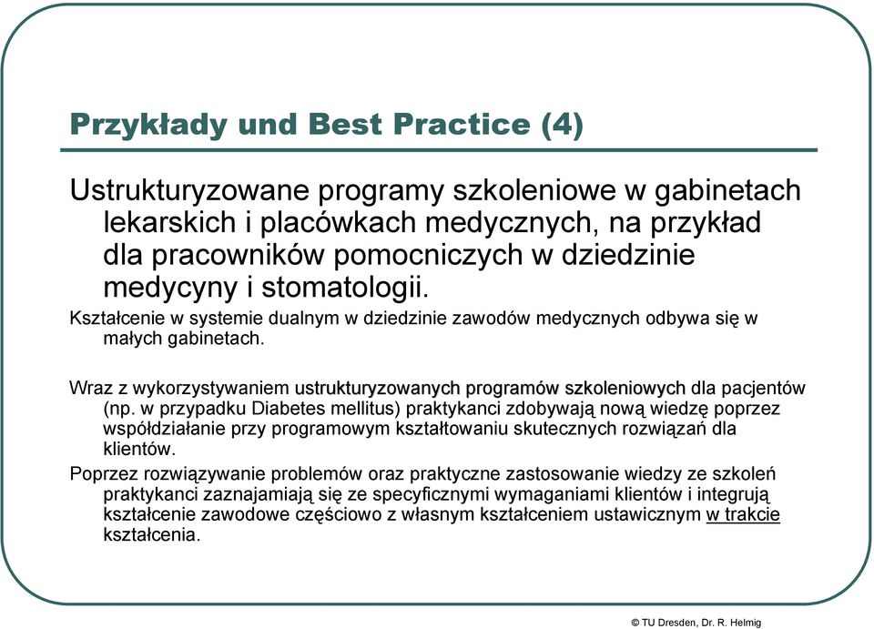 w przypadku Diabetes mellitus) praktykanci zdobywają nową wiedzę poprzez współdziałanie przy programowym kształtowaniu skutecznych rozwiązań dla klientów.