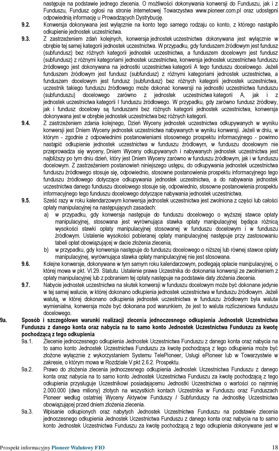 Konwersja dokonywana jest wyłącznie na konto tego samego rodzaju co konto, z którego nastąpiło odkupienie jednostek uczestnictwa. 9.3.