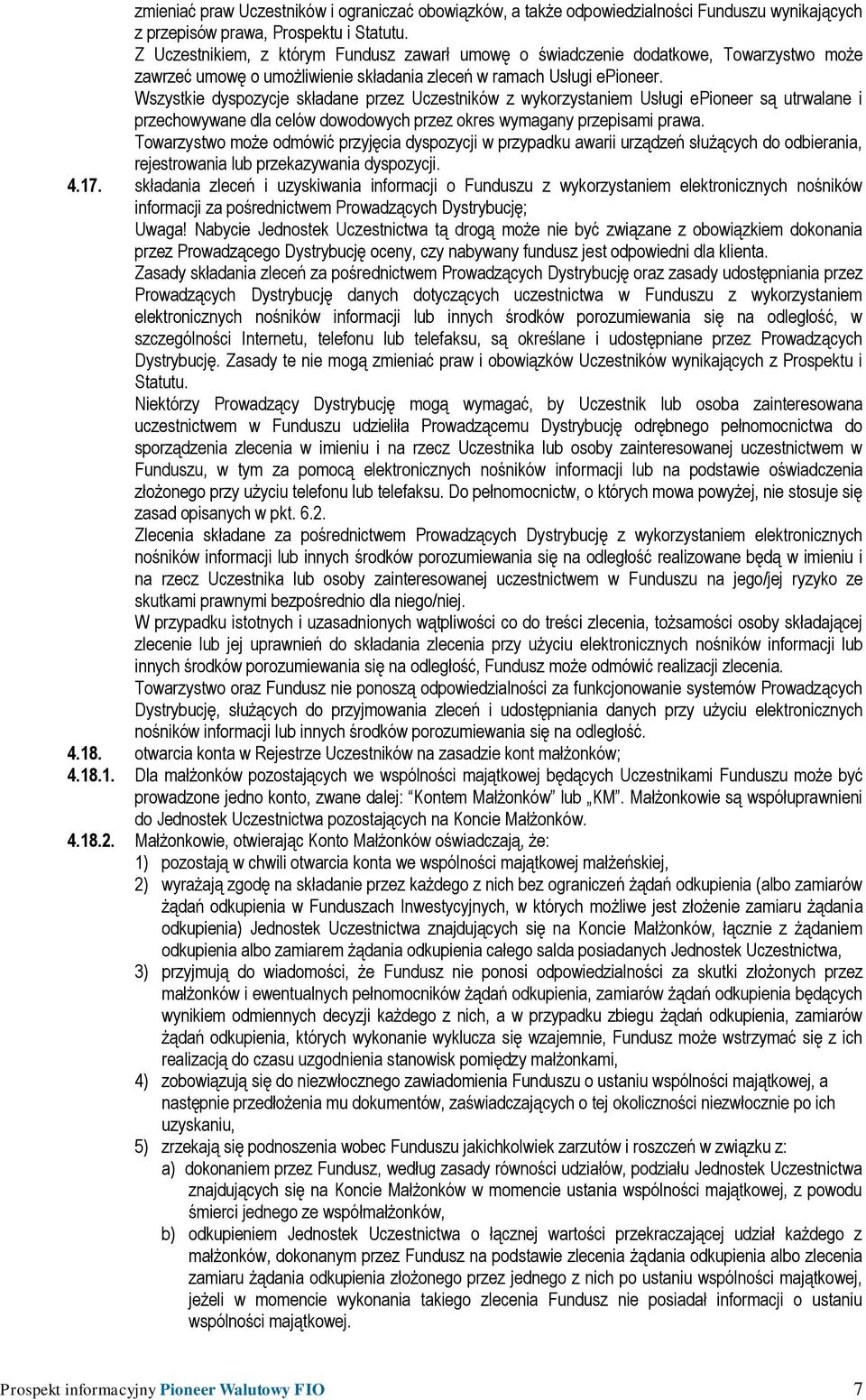 Wszystkie dyspozycje składane przez Uczestników z wykorzystaniem Usługi epioneer są utrwalane i przechowywane dla celów dowodowych przez okres wymagany przepisami prawa.