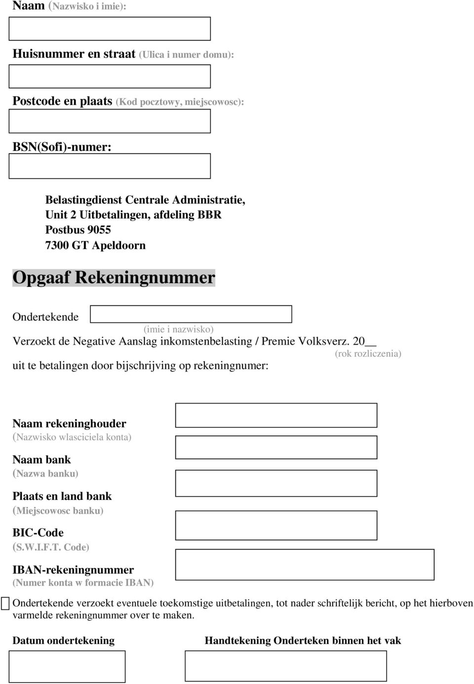 20 (rok rozliczenia) uit te betalingen door bijschrijving op rekeningnumer: Naam rekeninghouder (Nazwisko wlasciciela konta) Naam bank (Nazwa banku) Plaats en land bank (Miejscowosc banku) BIC-Code