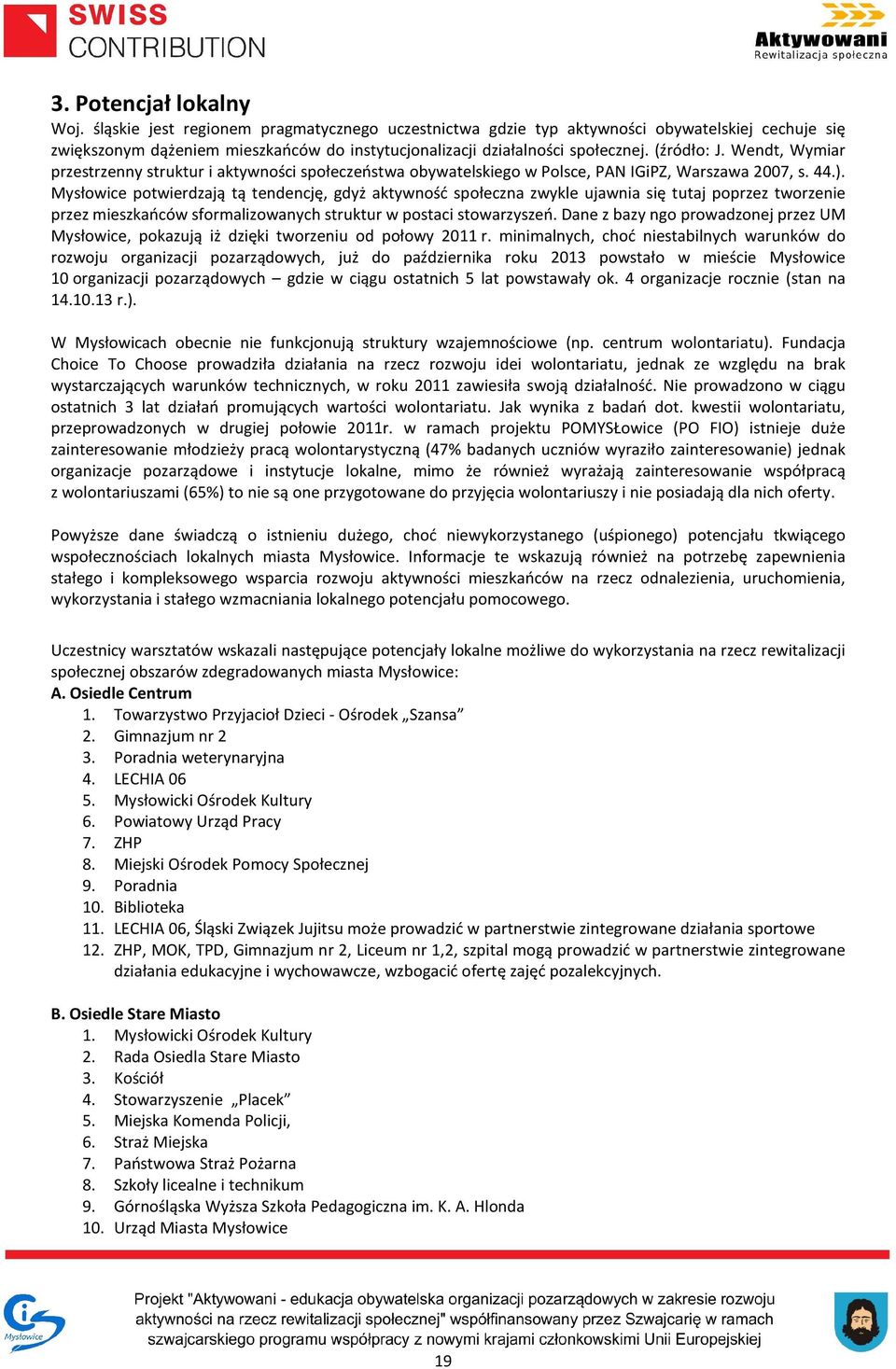 Wendt, Wymiar przestrzenny struktur i aktywności społeczeństwa obywatelskiego w Polsce, PAN IGiPZ, Warszawa 2007, s. 44.).