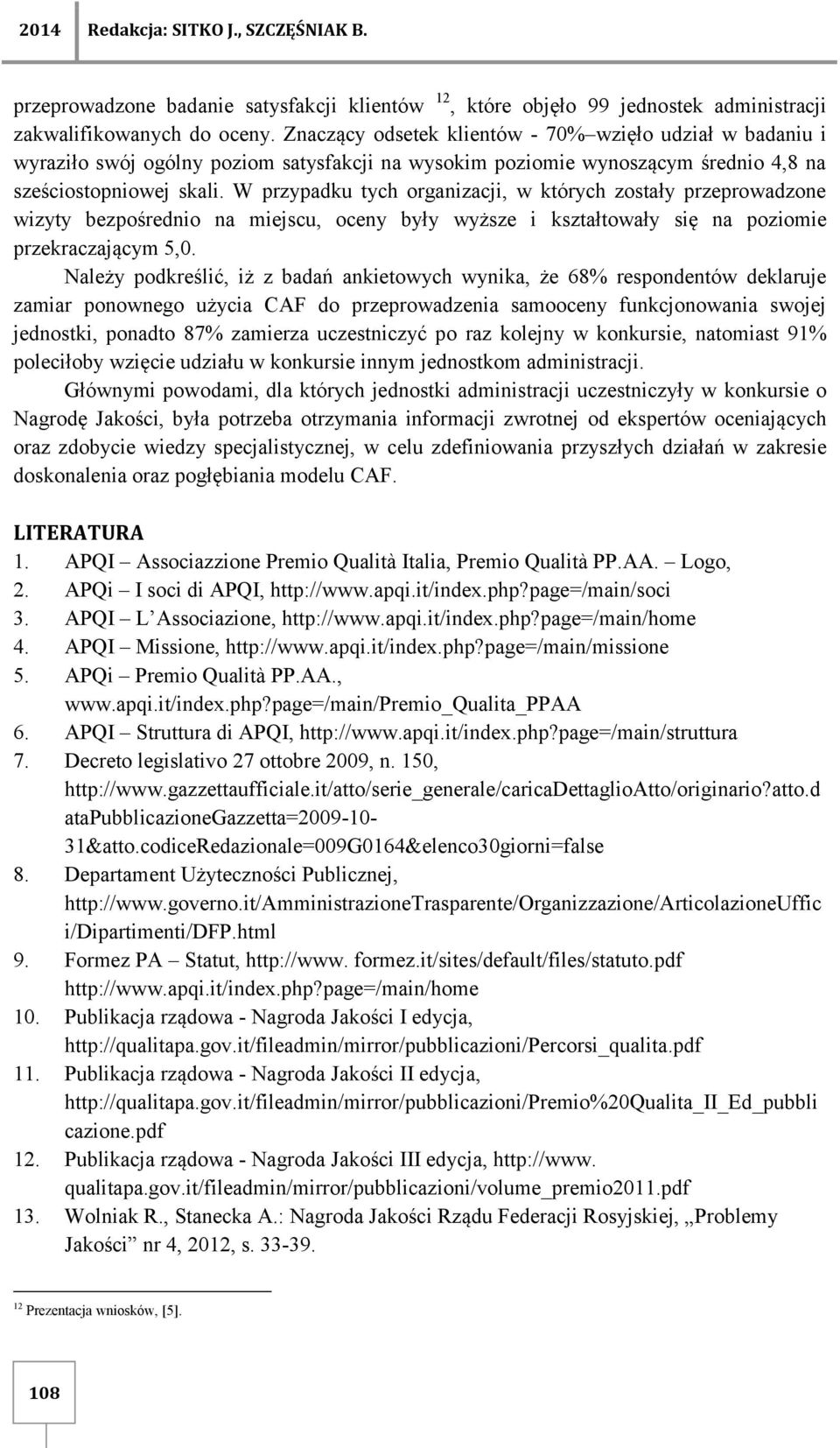 W przypadku tych organizacji, w których zostały przeprowadzone wizyty bezpośrednio na miejscu, oceny były wyższe i kształtowały się na poziomie przekraczającym 5,0.