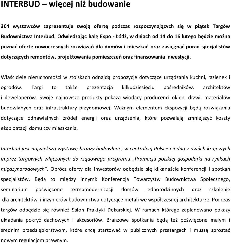 pomieszczeń oraz finansowania inwestycji. Właściciele nieruchomości w stoiskach odnajdą propozycje dotyczące urządzania kuchni, łazienek i ogrodów.