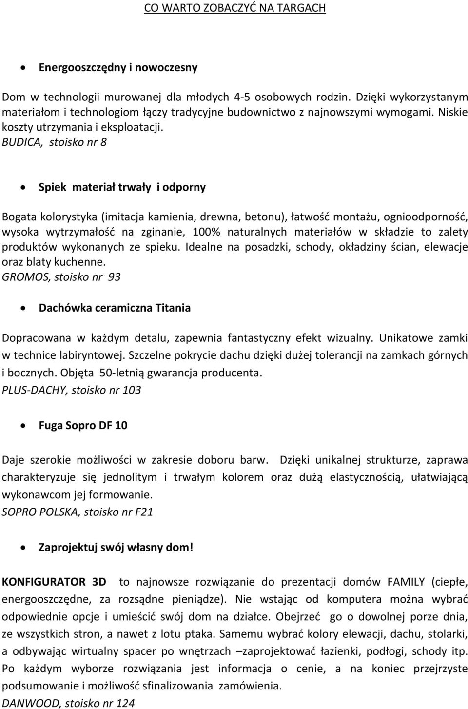 BUDICA, stoisko nr 8 Spiek materiał trwały i odporny Bogata kolorystyka (imitacja kamienia, drewna, betonu), łatwość montażu, ognioodporność, wysoka wytrzymałość na zginanie, 100% naturalnych