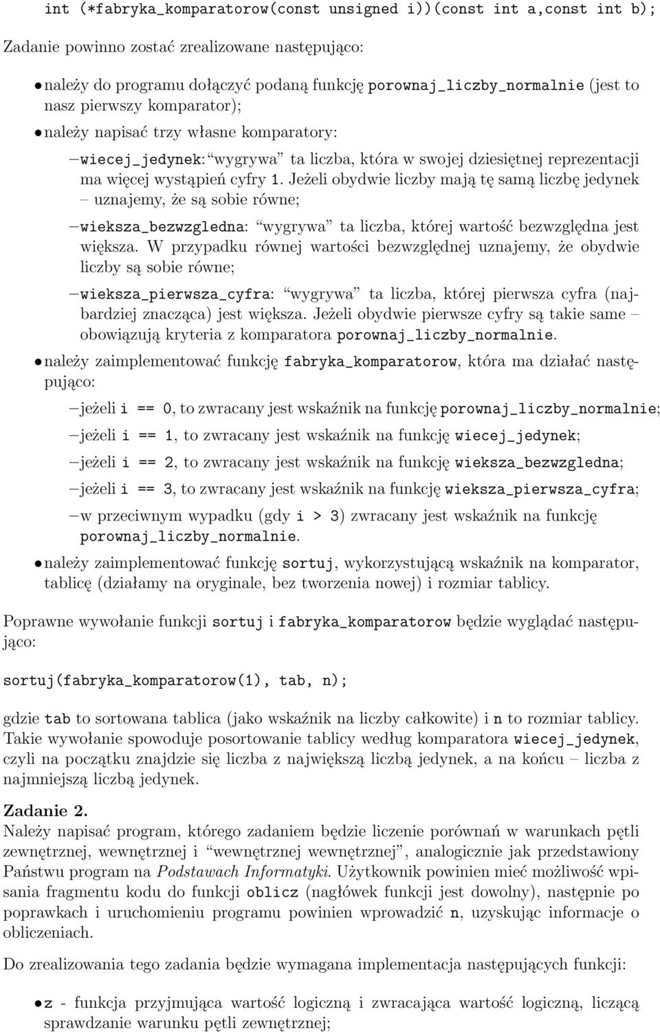 Jeżeli obydwie liczby mają tę samą liczbę jedynek uznajemy,żesąsobierówne; wieksza_bezwzgledna: wygrywa ta liczba, której wartość bezwzględna jest większa.