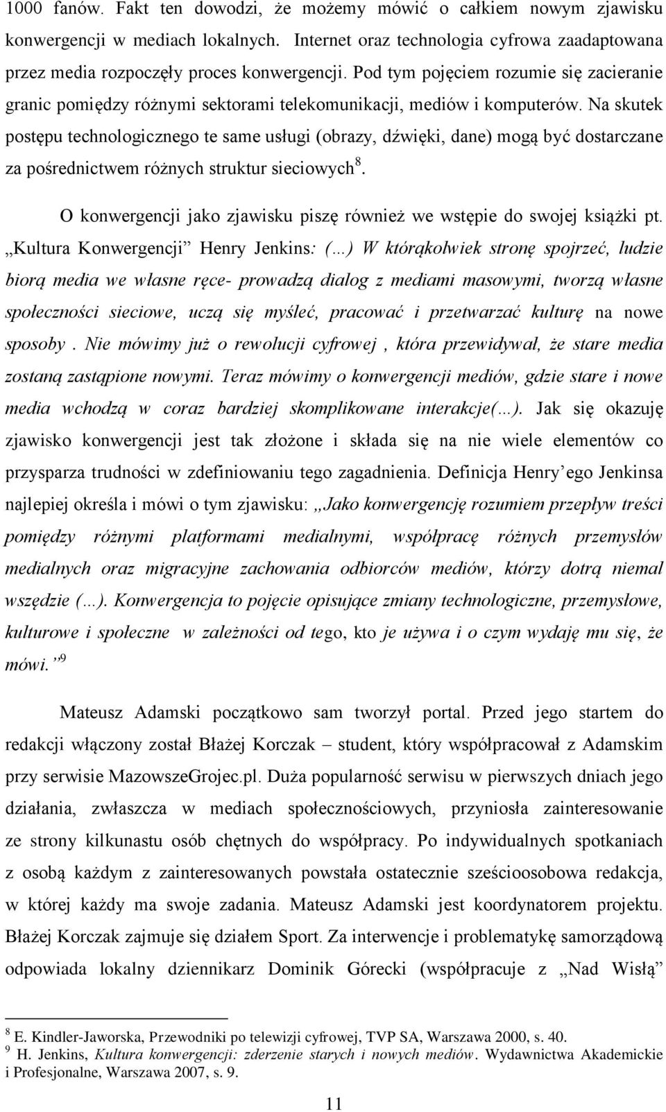 Na skutek postępu technologicznego te same usługi (obrazy, dźwięki, dane) mogą być dostarczane za pośrednictwem różnych struktur sieciowych 8.