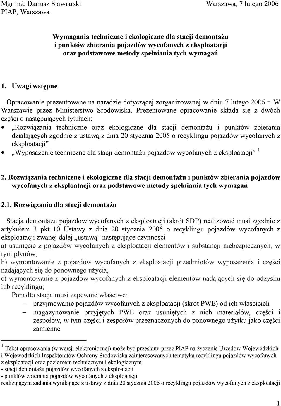 spełniania tych wymagań 1. Uwagi wstępne Opracowanie prezentowane na naradzie dotyczącej zorganizowanej w dniu 7 lutego 2006 r. W Warszawie przez Ministerstwo Środowiska.