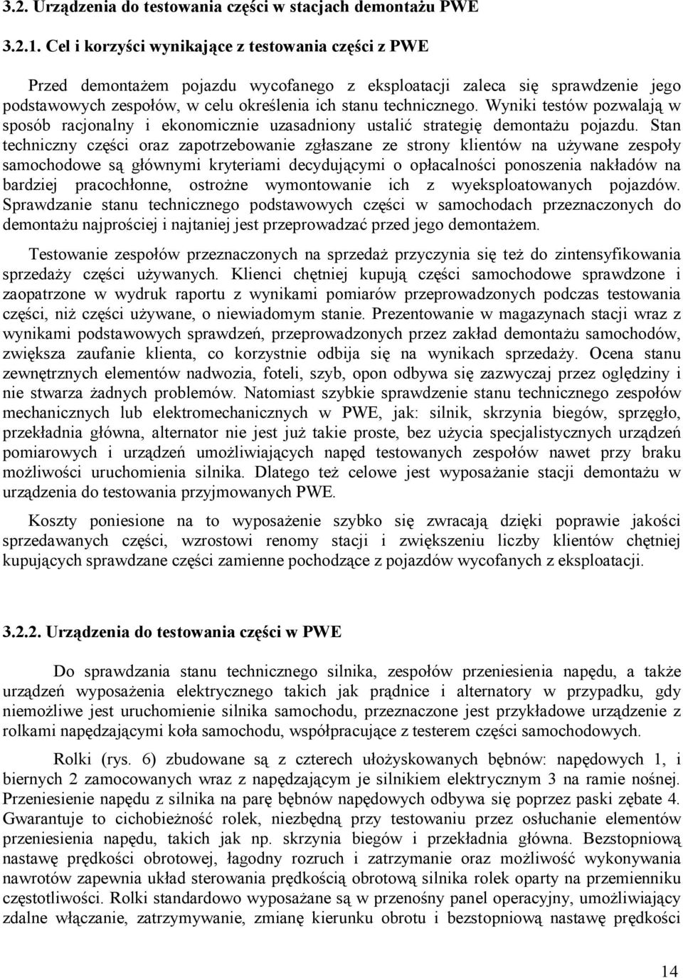 Wyniki testów pozwalają w sposób racjonalny i ekonomicznie uzasadniony ustalić strategię demontażu pojazdu.