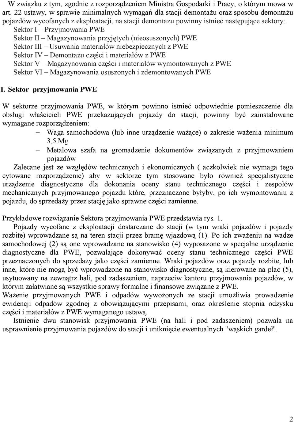 PWE Sektor II Magazynowania przyjętych (nieosuszonych) PWE Sektor III Usuwania materiałów niebezpiecznych z PWE Sektor IV Demontażu części i materiałów z PWE Sektor V Magazynowania części i