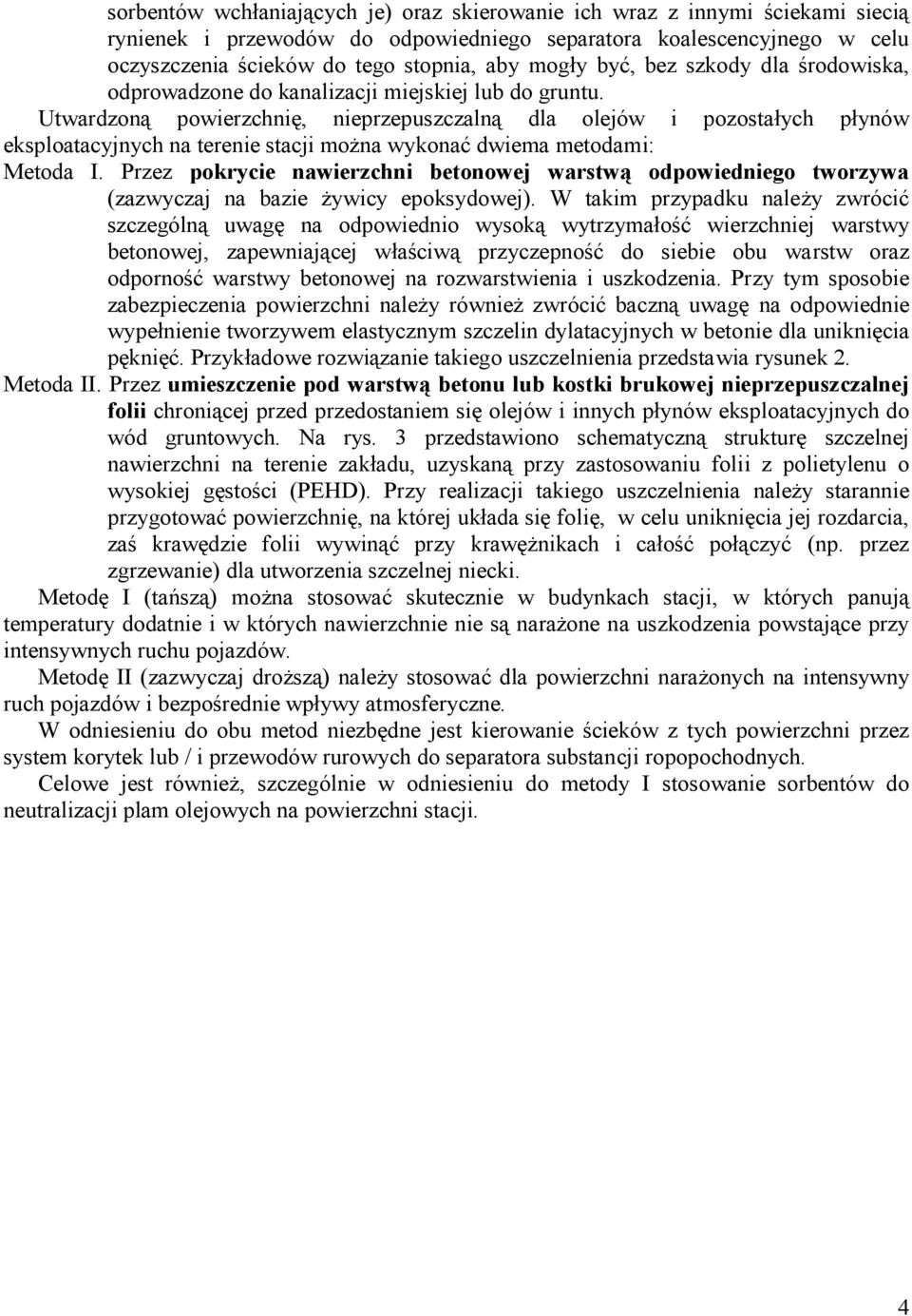 Utwardzoną powierzchnię, nieprzepuszczalną dla olejów i pozostałych płynów eksploatacyjnych na terenie stacji można wykonać dwiema metodami: Metoda I.