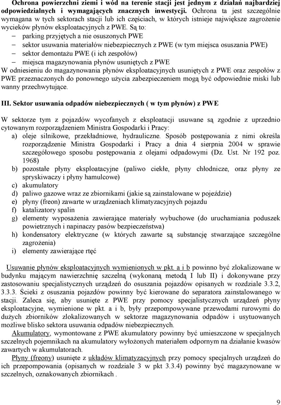 Są to: parking przyjętych a nie osuszonych PWE sektor usuwania materiałów niebezpiecznych z PWE (w tym miejsca osuszania PWE) sektor demontażu PWE (i ich zespołów) miejsca magazynowania płynów