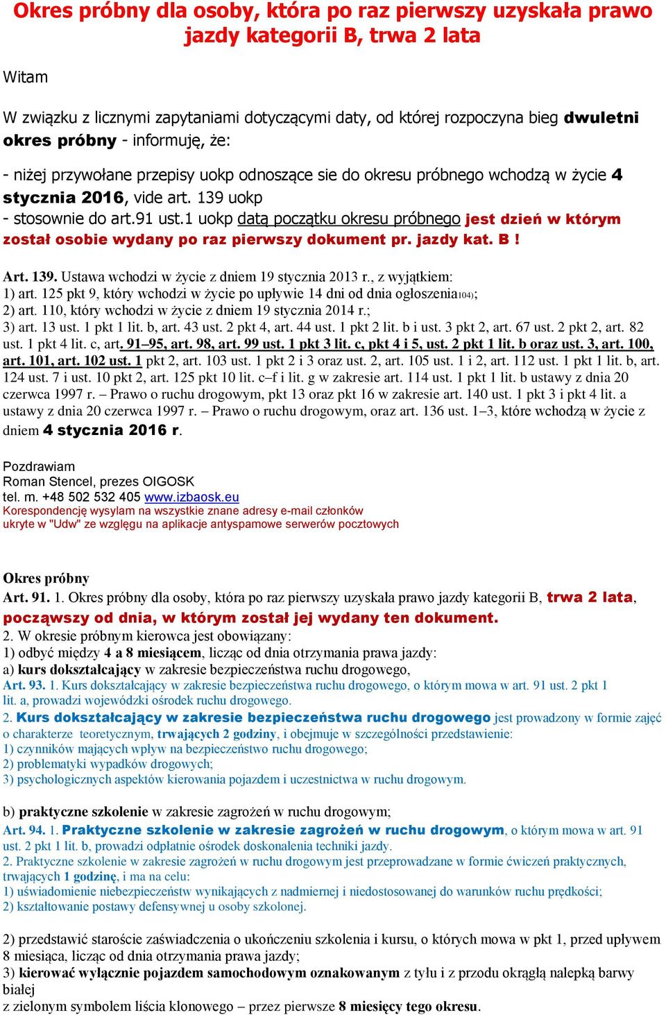 1 uokp datą początku okresu próbnego jest dzień w którym został osobie wydany po raz pierwszy dokument pr. jazdy kat. B! Art. 139. Ustawa wchodzi w życie z dniem 19 stycznia 2013 r.