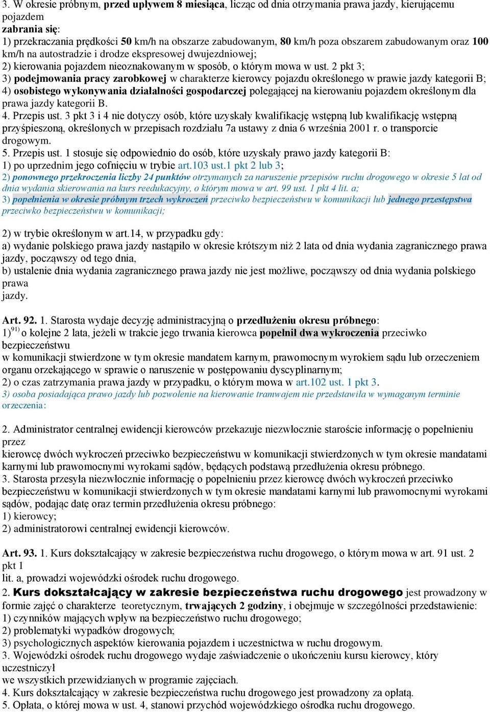 2 pkt 3; 3) podejmowania pracy zarobkowej w charakterze kierowcy pojazdu określonego w prawie jazdy kategorii B; 4) osobistego wykonywania działalności gospodarczej polegającej na kierowaniu pojazdem
