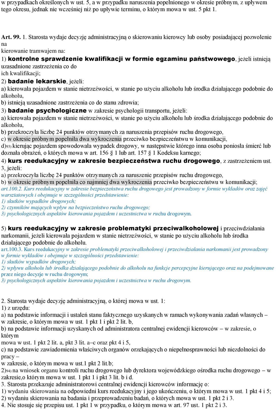 jeżeli istnieją uzasadnione zastrzeżenia co do ich kwalifikacji; 2) badanie lekarskie, jeżeli: a) kierowała pojazdem w stanie nietrzeźwości, w stanie po użyciu alkoholu lub środka działającego