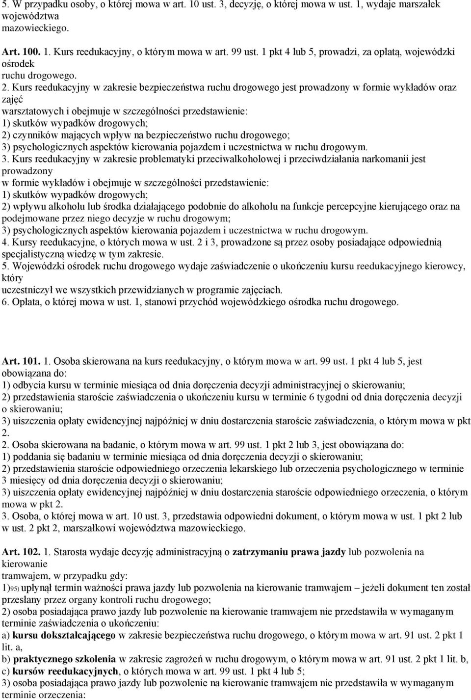 Kurs reedukacyjny w zakresie bezpieczeństwa ruchu drogowego jest prowadzony w formie wykładów oraz zajęć warsztatowych i obejmuje w szczególności przedstawienie: 2) czynników mających wpływ na
