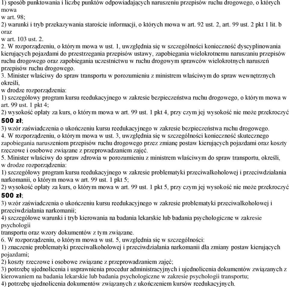 1, uwzględnia się w szczególności konieczność dyscyplinowania kierujących pojazdami do przestrzegania przepisów ustawy, zapobiegania wielokrotnemu naruszaniu przepisów ruchu drogowego oraz