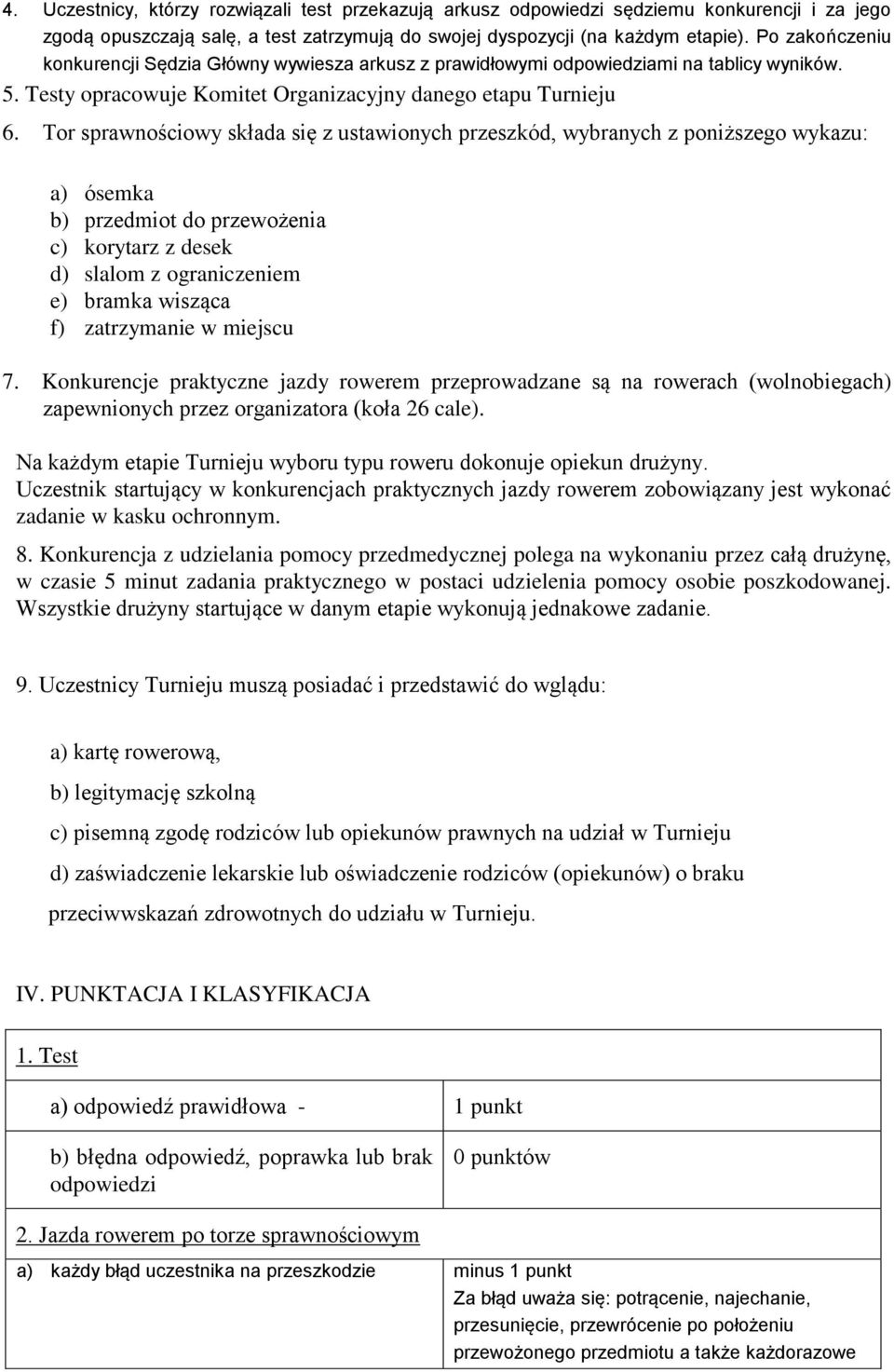 Tor sprawnościowy składa się z ustawionych przeszkód, wybranych z poniższego wykazu: a) ósemka b) przedmiot do przewożenia c) korytarz z desek d) slalom z ograniczeniem e) bramka wisząca f)