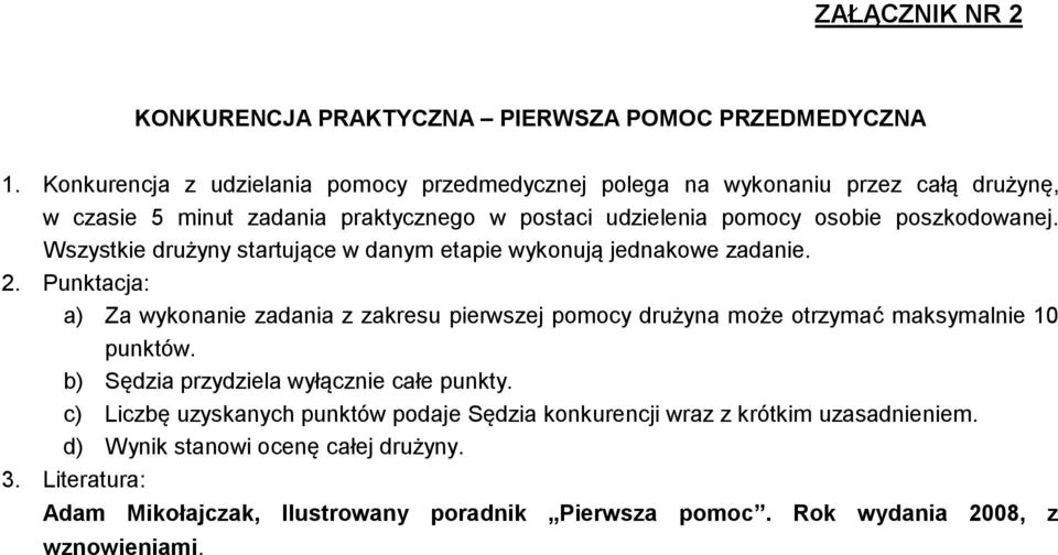 Wszystkie drużyny startujące w danym etapie wykonują jednakowe zadanie. 2.