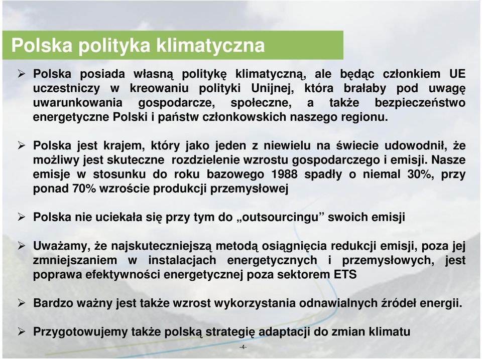 Polska jest krajem, który jako jeden z niewielu na świecie udowodnił, Ŝe moŝliwy jest skuteczne rozdzielenie wzrostu gospodarczego i emisji.