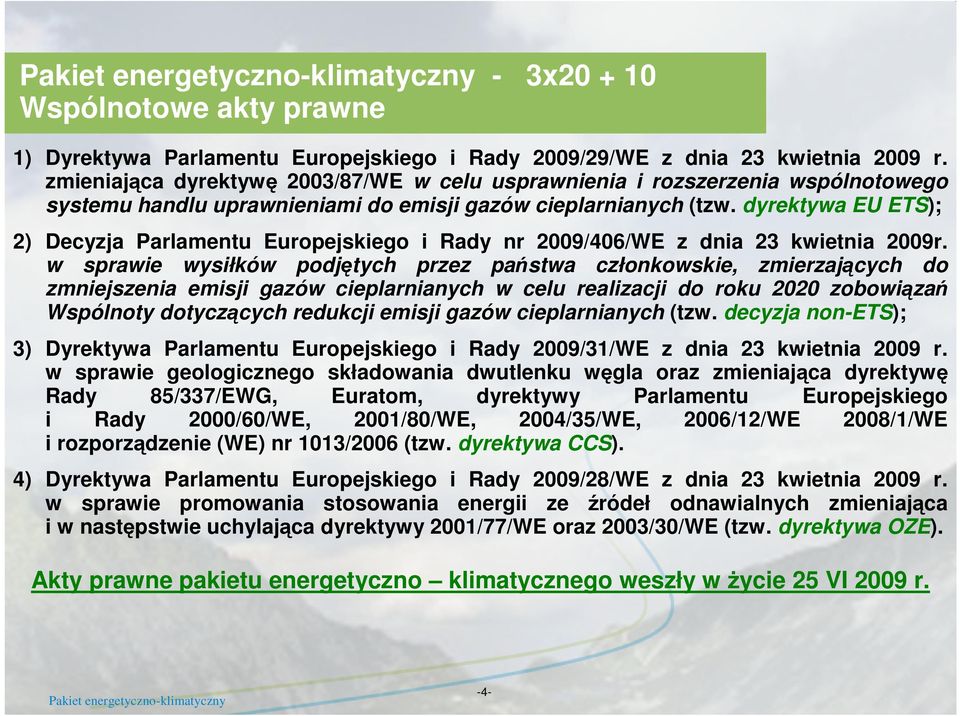 dyrektywa EU ETS); 2) Decyzja Parlamentu Europejskiego i Rady nr 2009/406/WE z dnia 23 kwietnia 2009r.